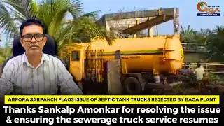 Arpora Sarpanch flags issue of septic tank trucks rejected by Baga plant.