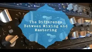 Difference Between Mixing and Mastering