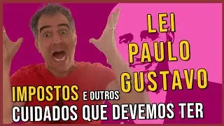 Impostos e outros cuidados com a Lei Paulo Gustavo