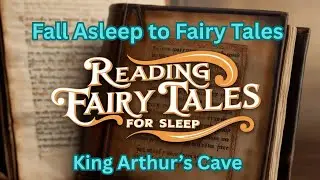 Fairytales to Fall Asleep To: King Arthur's Cave  #sleep #story #fairytales