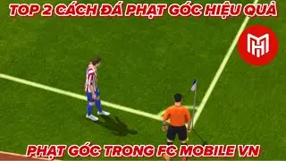 TOP 2 C&aacute;ch Đ&aacute; Phạt G&oacute;c Hiệu Quả Trong FC MOBILE VN