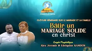 Bâtir un Mariage Solide en Christ / Clôture Séminaire sur le Mariage & la Famille