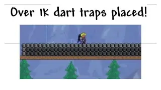 i placed over 1k+ dart traps in terraria.