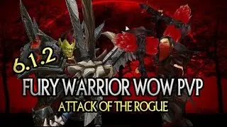 WoD 6.1.2  Fury warrior wow pvp World of Warcraf Attack of The Rogue