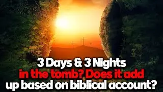 Did Jesus REALLY  spend 3 days and 3 nights in the tomb?