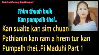 Kan sual kan sim chuan, Thim thuah hnih kan pumpelh thei. Pi Maduhi Part 1