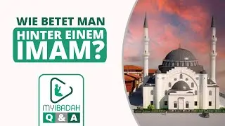 Wie betet man hinter einem Imam? ⦙ MyIbadah ⦙ Q&A ⦙