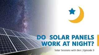 Do Solar Panels Work at Night? Power Your Home 24/7