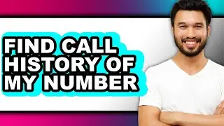 How to Find Call History of My Number (easy Method)