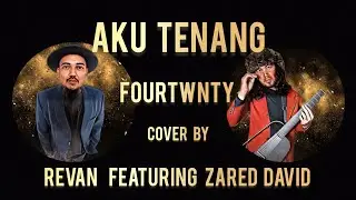 AKU TENANG - FOURTWNTY COVER BY REVAN FEATURING ZARED DAVID (ACOUSTIC)