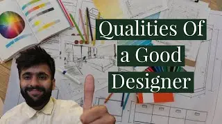 Qualities Of a Good Designer (Interior, Engineer, Architect)