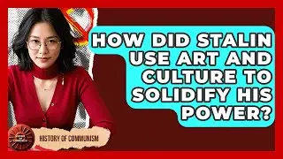 How Did Stalin Use Art And Culture To Solidify His Power? - History of Communism