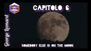 Qualcun altro &egrave; sulla Luna, George Leonard, capitolo 6
