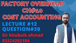 Cost accounting CH#10 FOH (Factory overhead) Lecture#12Question#30||ADP||B.COM||