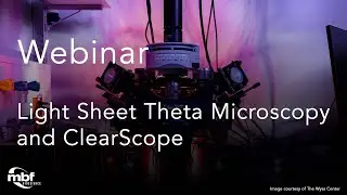 Webinar: Expanding Your Research Possibilities with Light Sheet Theta Microscopy