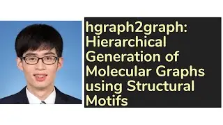 [hgraph2graph] Иерархическая генерация молекулярных графов с использованием структурных мотивов |...