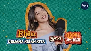 Ebin - Kemana Kisah Kita Live Oppal #JamSation