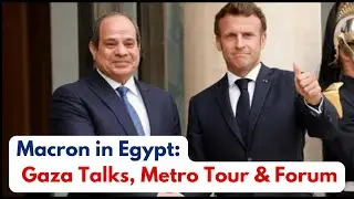 Live: Macron in Egypt: Talks with Sisi, Gaza Meeting & Business Forum | France-Africa Ties