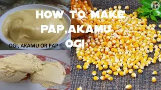 How to make Pap/Akamu/Ogi from Scratch in China🇨🇳 or Abroad
