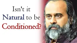 Isn't it natural to be conditioned? || Acharya Prashant (2019)
