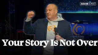 Your Story Is Not Over | Adam Durso | Christian Cultural Center