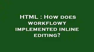 HTML : How does workflowy implemented inline editing?