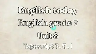 English grade 7 Unit 8 Going to school Tapescript 3.8.1
