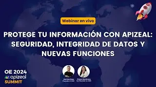 Webinar - Protege tu información con Apizeal: Seguridad, Integridad de Datos y Nuevas Funciones