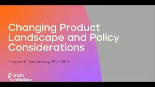 Keynote: Andrew Seidenberg, PhD Truth Initiative: Changing Product Landscape & Policy Considerations