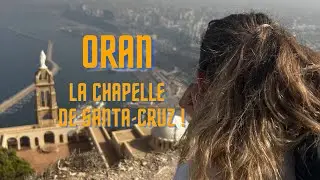 EP 18 | ORAN, La Chapelle de SANTA-CRUZ ! (ALGÉRIE) 🇩🇿