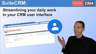 SuiteCRM: Streamlining your daily work in your CRM user interface