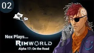 Nox Plays... Rimworld | Alpha 17 (On the Road) | Ep. 2: Heat Wave Survival Tips