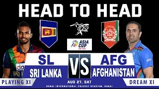 Sri Lanka vs Afghanistan Head to Head | ASIA CUP T20I 2022 | SL vs AFG | Dream11 & Playing XI |