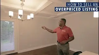 How to Sell an Overpriced Listing