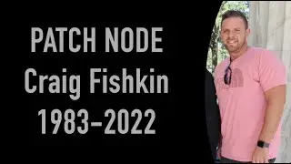 Craig Fishkin, aka Patch Node: 1983-2022