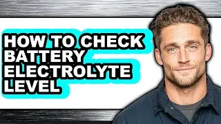 How to Check Battery Electrolyte Level - Step by Step