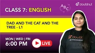 DAD AND THE CAT AND THE TREE - L1 | Class 7 English |  Radhika Ma'am | 6 PM