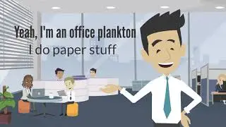 Yeah, I'm just an office plankton, I do my paper stuff.