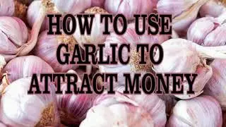 HOW TO ATTRACT MONEY WITH GARLIC, HOW TO USE GARLIC TO ATTRACT MONEY, TIPS TO USE GARLIC FOR MONEY