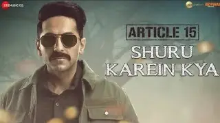 Shuru Karein Kya whatsapp status - Article 15 _ Ayushmann Khurrana, SlowCheeta, Dee MC,Kaam Bhaari