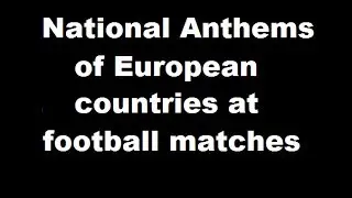 National Anthems of All countries Uefa performed at football games