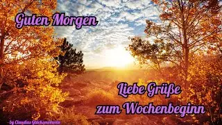 Guten Morgen - Liebe Gr&uuml;&szlig;e zum Wochenbeginn