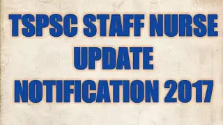 TSPSC STAFF NURSE  UPDATE 2017 NOTIFICATION