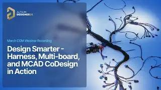 Design Smarter - Harness, Multi-board, and MCAD CoDesign in Action -  Recording Preview