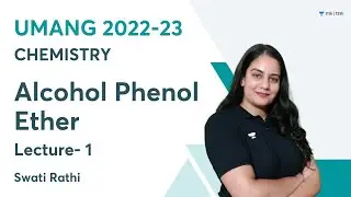 Alcohol Phenol Ether | Lecture 1 | Umang 2022-23 | Swati Rathi