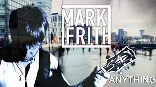 Mark Frith - ANYTHING - Official Video