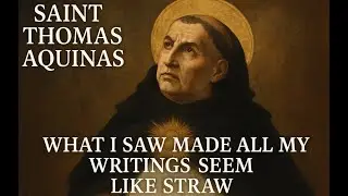 When Saint Thomas Aquinas Saw Heaven and Stopped Writing Forever