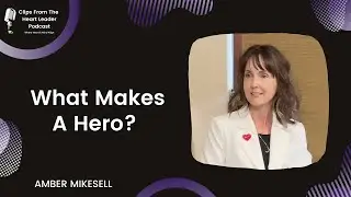 What Makes A Hero? [Episode #17 - The Heart Leader Podcast]