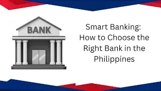 Smart Banking: How to Choose the Right Bank in the Philippines