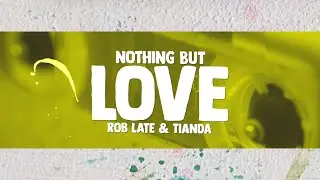 Rob Late & Tianda - Nothing But Love (Lyrics)